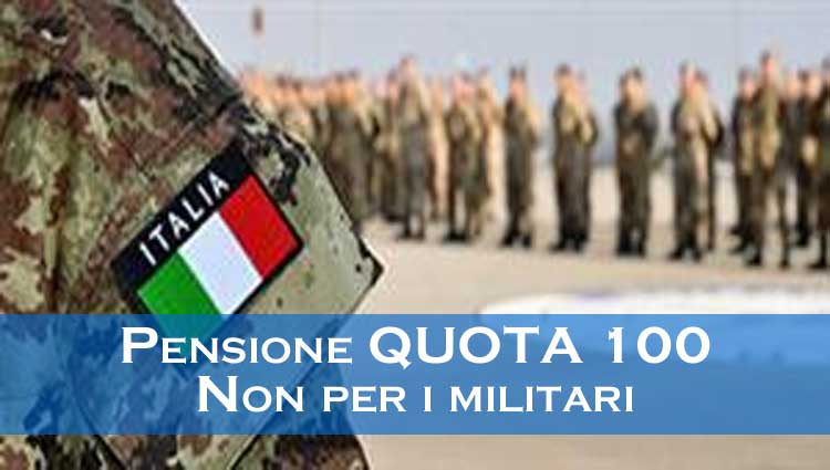 Pensione, quota 100 preclusa per i militari